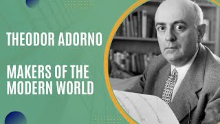 Theodor Adorno and the Frankfurt School (Makers of the Modern World)