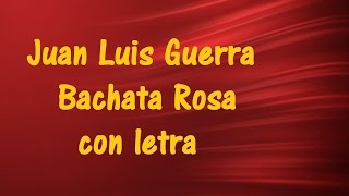 Video thumbnail of "Juan Luis Guerra - Bachata Rosa con letra ♫ Videos Lyrics"