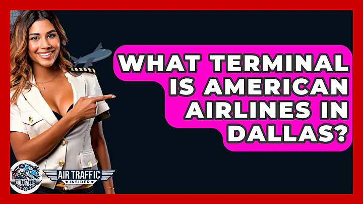 What Terminal Is American Airlines In Dallas? - Air Traffic Insider
