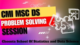 CMI MSC DS | Free Problem Solving Session | Week 7 | Part 1 | Cheenta