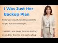 I Was Just Her Backup Plan | Learn English Through Story | English Listening Practice Level B1-B2