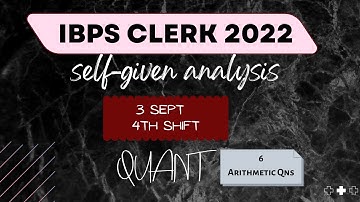 IBPS CLERK PRE 2022 (3 SEPT 4TH SHIFT) | QUANT | self given analysis