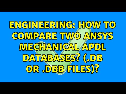 Engineering: How to compare two ANSYS mechanical APDL databases? (.db or .dbb files)?