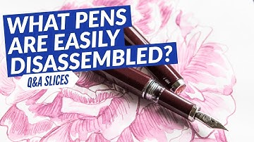 Q&A Slices: What pens are easily disassembled?