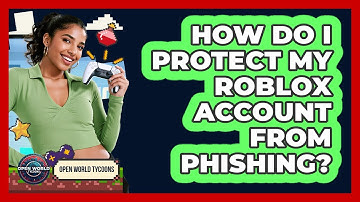 How Do I Protect My Roblox Account From Phishing? - Open World Tycoons
