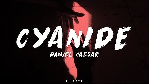 Daniel Caesar - CYANIDE (Lyrics)