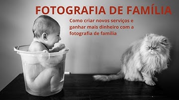 Como criar mais serviços e ganhar mais dinheiro com a fotografia de família
