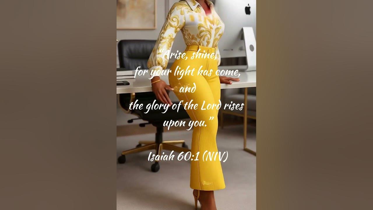 Isaiah 60:1 … “Arise, Shine,  for your light has come, and the glory of the lord rises upon you.”