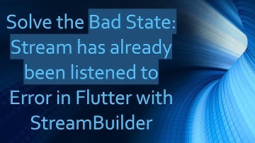 Solve the Bad State: Stream has already been listened to Error in Flutter with StreamBuilder
