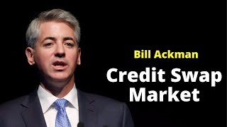 Bill Ackman: Credit Swap Market