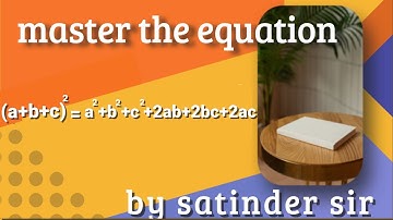 Mastering the Equation: ( a + b +c )² = a² + b² + c² + 2ab + 2bc + 2ac