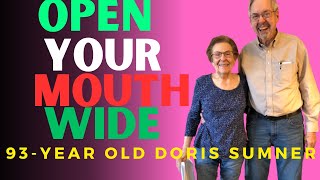 OPEN YOUR MOUTH WIDE | DORIS SUMNER93YEAR OLD