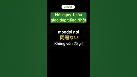 (Mỗi ngày một câu giao tiếp tiếng Nhật) Không vấn đề gì! #shorts #hoctiengnhat#jellyfishvn