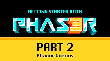 Part 2 Phaser Scenes - Getting Started with Phaser 3