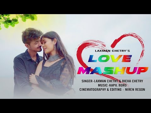 New Love Mashup 2.0 || Laxman chetry x Richa Chetry x Kapil Boro ...