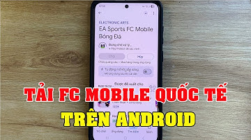 Cách tải FC Mobile quốc tế trên android mới 2025