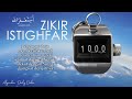 Dzikir Astagfirullahaladzim 1000x Istigfar اَسْتَغْفِرُاللهَ الْعَظِيْمَ