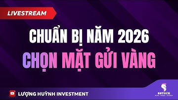 ĐẦU TƯ CHỨNG KHOÁN: CHUẨN BỊ CHO NĂM 2026 - Chọn mặt gửi vàng