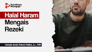 Halal Haram Dalam Mengais Rezeki - Ustadz Andy Fahmi Halim, Lc , MH