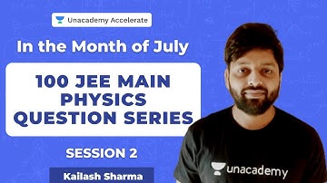 100 JEE MAIN Physics Question Series - Session 2  | Kailash Sharma | Accelerate
