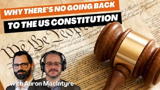 Why There’s No Going Back To The US Constitution - @AuronMacIntyre
