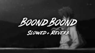 Boond Boond - Slowed and Reverbed | Ankit Tiwari