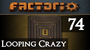 Factorio Looping Crazy Part 74 - FINAL