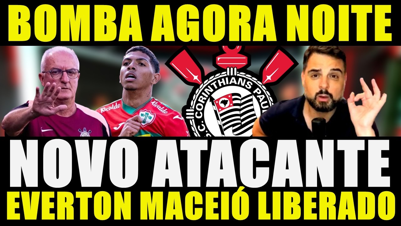 BOMBA AGORA NOITE!!! NOVO ATACANTE  | EVERTON MACEIÓ LIBERADO PARA SER REFORÇO DO CORINTHIANS...