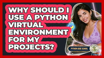 Why Should I Use A Python Virtual Environment For My Projects? - Python Code School