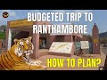 Budgeted Trip to Ranthambore Tiger Reserve | How to book, Safari Cost and Timings