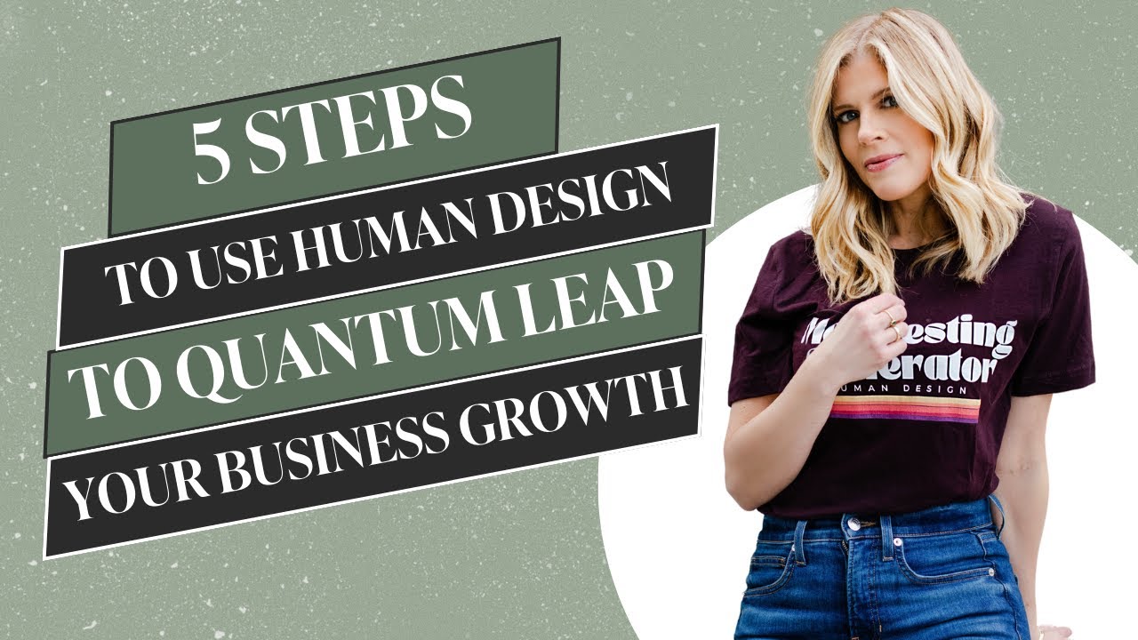 5 Steps to Using Human Design to Quantum Leap Your Business Growth ...