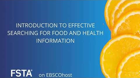 FSTA on EBSCOhost: An introduction to effective searching for food and health information