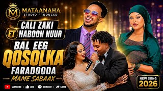 CALI ZAKI FT HABOON NUURBAL || EEG QOSOLKA  FARADOODA || HEES CUSUB 2026