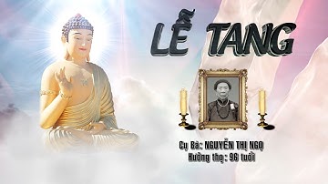 LỄ TANG: Cụ Bà NGUYỄN THỊ NGỌ - Sinh năm 1930 - Tạ thế ngày 21/10/2025 - Hưởng thọ 96 tuổi
