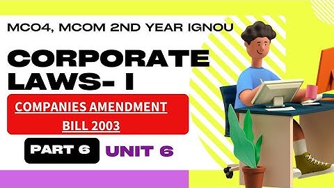 Companies amendment Bill 2003 l PART 6 | Unit 6 | MCO 4 MCOM 2nd year IGNOU