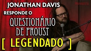 Jonathan Davis responde o Questionário Proust [LEGENDADO] PT-BR