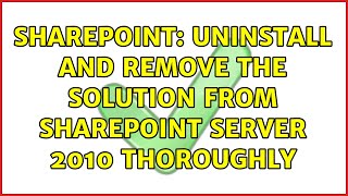 Sharepoint: Uninstall and remove the solution from SharePoint Server 2010 thoroughly