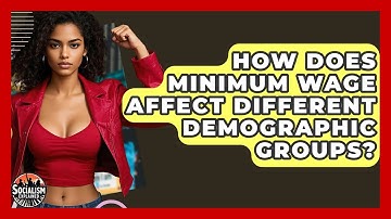 How Does Minimum Wage Affect Different Demographic Groups? - Socialism Explained