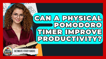 Can A Physical Pomodoro Timer Improve Productivity? - Ultimate Study Hacks