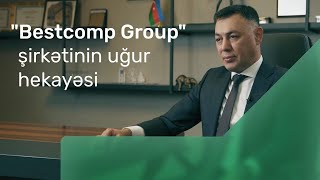 "Bestcomp Group" şirkətinin uğur hekayəsi