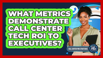 What Metrics Demonstrate Call Center Tech ROI To Executives?