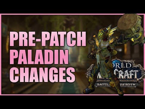 Holy, Ret & Prot Paladin Pre-Patch Changes Guide BFA 8.0.1