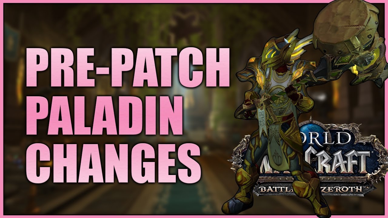Holy, Ret & Prot Paladin Pre-Patch Changes Guide BFA 8.0.1