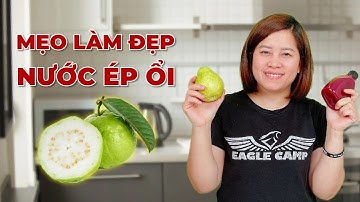 Nước ép ổi có tác dụng gì? Mẹo làm đẹp từ nước ép ổi bạn đã biết chưa? | Nguyễn Hương Giang