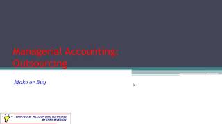Managerial Accounting - Outsourcing: Make or Buy Decisions - Severson