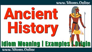 Famous (That's) Ancient History Meaning | English Idioms Profile