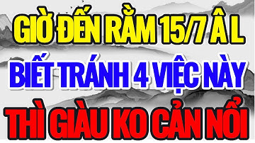 GIỜ ĐẾN RẰM 15/7 ÂM LỊCH, BIẾT TRÁNH 5 VIỆC NÀY, THÌ GIÀU RẤT NHANH - Lời Phật Dạy #loiphatday