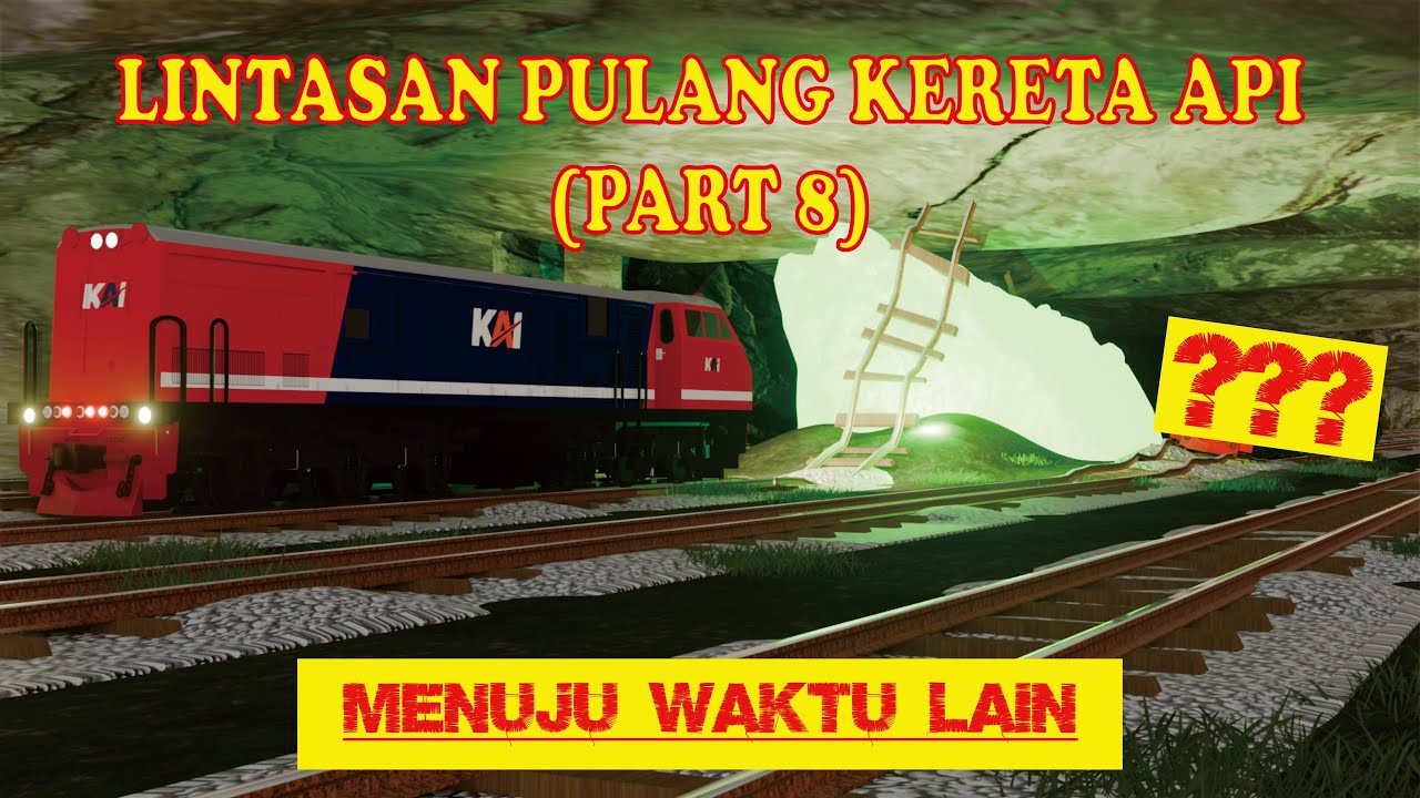 LINTASAN PULANG KERETA API (PART 8) | MENUJU WAKTU LAIN |