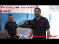 Quer comprar um carro usado? Saiba o que verificar para não entrar numa fria!