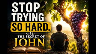 "Stop Trying So Hard. (The Secret of John 15)
